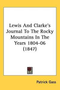 Cover image for Lewis And Clarke's Journal To The Rocky Mountains In The Years 1804-06 (1847)