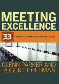 Cover image for Meeting Excellence: 33 Tools to Lead Meetings That Get Results