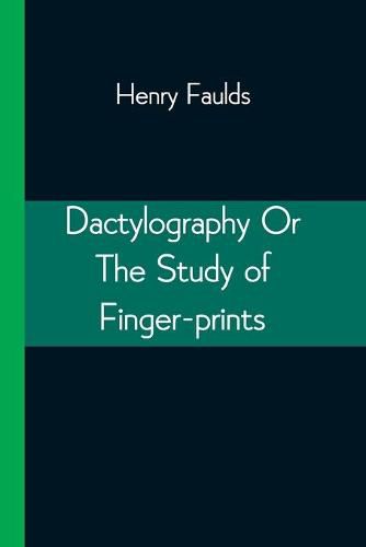 Dactylography Or The Study of Finger-prints