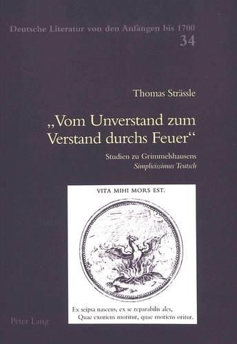 Cover image for Vom Unverstand Zum Verstand Durchs Feuer: Studien Zu Grimmelshausens Simplicissimus Teutsch
