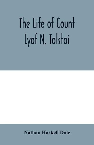 The life of Count Lyof N. Tolstoi&#776;