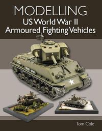 Cover image for Modelling US World War II Armoured Fighting Vehicles