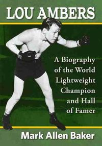 Cover image for Lou Ambers: A Biography of the World Lightweight Champion and Hall of Famer