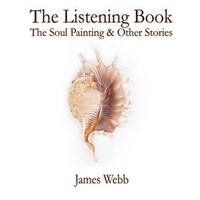 Cover image for The Listening Book: The Soul Painting & Other Stories