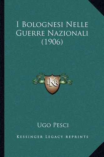 Cover image for I Bolognesi Nelle Guerre Nazionali (1906)