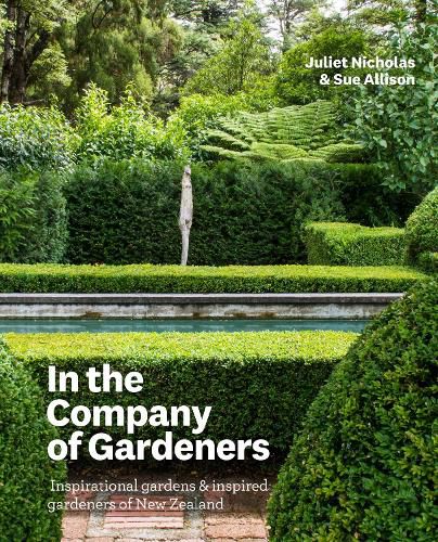 Cover image for In the Company of Gardeners: Inspirational Gardens and Inspired Gardeners of New Zealand