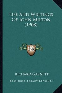 Cover image for Life and Writings of John Milton (1908) Life and Writings of John Milton (1908)