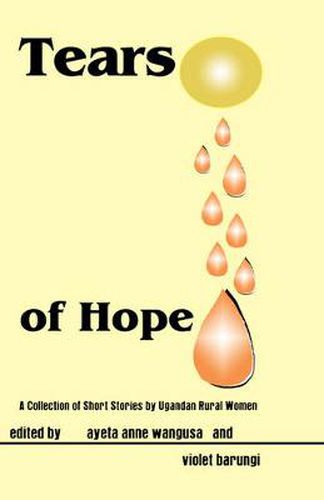 Cover image for Tears of Hope. a Collection of Short Stories by Ugandan Rural Women