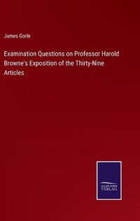 Cover image for Examination Questions on Professor Harold Browne's Exposition of the Thirty-Nine Articles