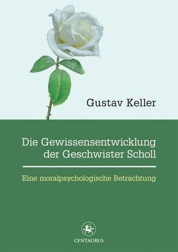 Cover image for Die Gewissensentwicklung der Geschwister Scholl: Eine moralpsychologische Betrachtung