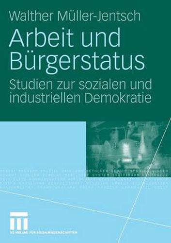 Cover image for Arbeit Und Burgerstatus: Studien Zur Sozialen Und Industriellen Demokratie