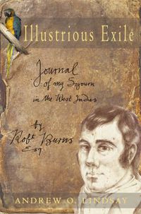 Cover image for Illustrious Exile: Journal of My Sojourn in the West Indies by Robert Burns Esq