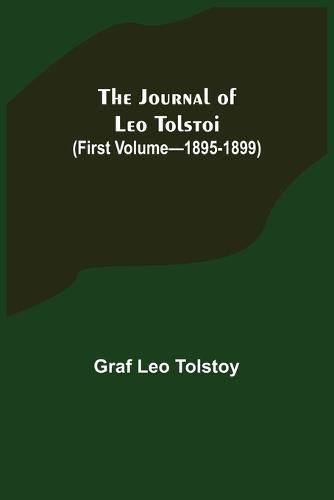 Cover image for The Journal of Leo Tolstoi (First Volume-1895-1899)