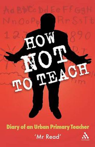 Cover image for How Not to Teach: Diary of an Urban Primary Teacher