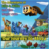 Cover image for The Adventures of Billy & Willie and the magic cave- our journey to Africa