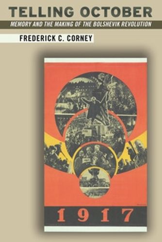 Cover image for Telling October: Memory and the Making of the Bolshevik Revolution