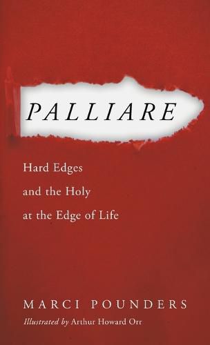 Palliare: Hard Edges and the Holy at the Edge of Life