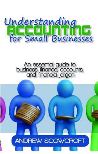 Cover image for Understanding Accounting for Small Businesses: An Essential Guide to Business Finance, Accounts, and Financial Jargon