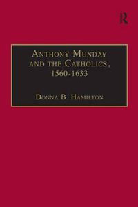 Cover image for Anthony Munday and the Catholics, 1560-1633