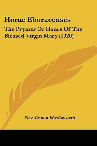 Cover image for Horae Eboracenses: The Prymer or Hours of the Blessed Virgin Mary (1920)