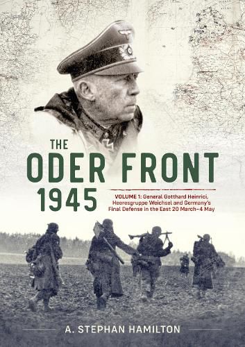 Cover image for The Oder Front 1945, Volume 1: General Gotthard Heinrici, Heeresgruppe Weichsel and Germany's Final Defense in the East, 20 March-3 May 1945