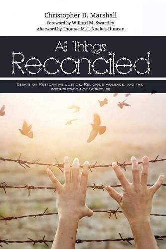 All Things Reconciled: Essays on Restorative Justice, Religious Violence, and the Interpretation of Scripture