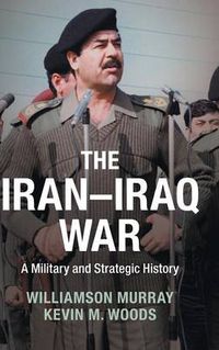 Cover image for The Iran-Iraq War: A Military and Strategic History