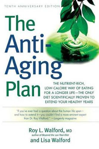 Cover image for The Anti-Aging Plan: The Nutrient-Rich, Low-Calorie Way of Eating for a Longer Life--The Only Diet Scientifically Proven to Extend