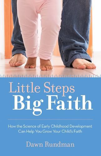 Cover image for Little Steps, Big Faith: How the Science of Early Childhood Development Can Help You Grow Your Child's Faith