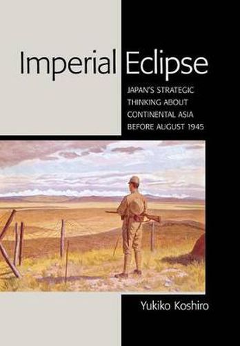 Cover image for Imperial Eclipse: Japan's Strategic Thinking about Continental Asia before August 1945