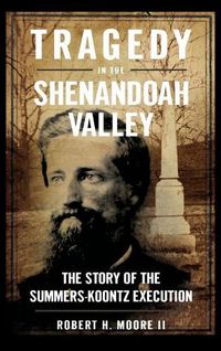 Cover image for Tragedy in the Shenandoah Valley: The Story of the Summers-Koontz Execution