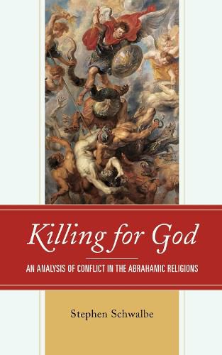 Cover image for Killing for God: An Analysis of Conflict in the Abrahamic Religions