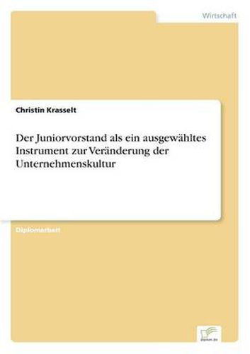 Cover image for Der Juniorvorstand als ein ausgewahltes Instrument zur Veranderung der Unternehmenskultur