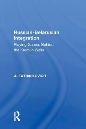 Cover image for Russian-Belarusian Integration: Playing Games Behind the Kremlin Walls