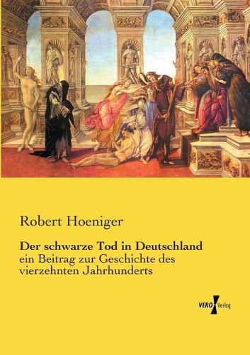 Cover image for Der schwarze Tod in Deutschland: ein Beitrag zur Geschichte des vierzehnten Jahrhunderts