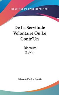 Cover image for de La Servitude Volontaire Ou Le Contr'un: Discours (1879)