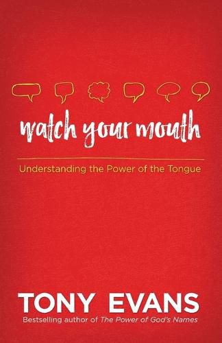 Cover image for Watch Your Mouth: Understanding the Power of the Tongue