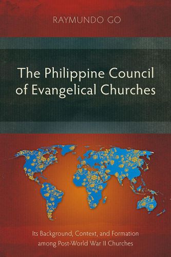 Cover image for The Philippine Council of Evangelical Churches: Its Background, Context, and Formation among Post-World War II Churches