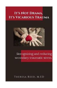 Cover image for It's Not Drama, It's Vicarious Trauma: Recognizing and reducing secondary traumatic stress.