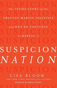 Cover image for Suspicion Nation: The Inside Story of the Trayvon Martin Injustice and Why We Continue to Repeat It