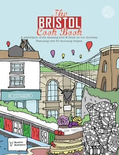 The Bristol Cook Book: A Celebration of the Amazing Food and Drink on Our Doorstep