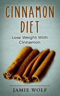 Cover image for Cinnamon Diet: Lose Weight With Cinnamon