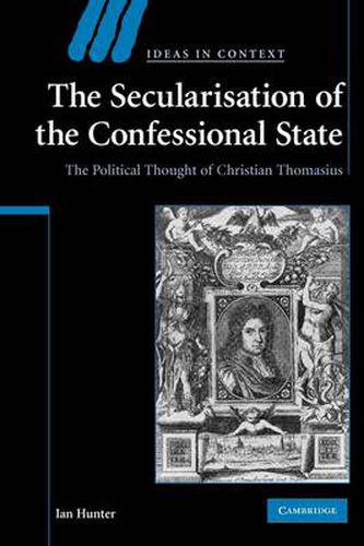 Cover image for The Secularisation of the Confessional State: The Political Thought of Christian Thomasius