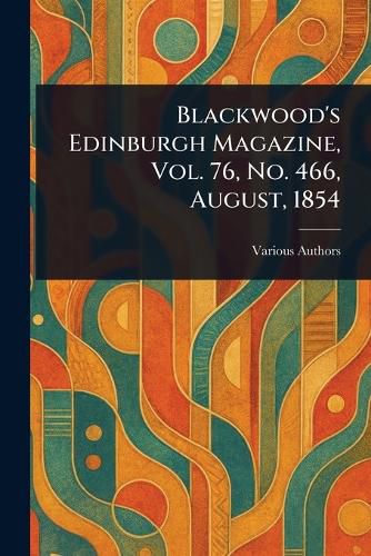 Cover image for Blackwood's Edinburgh Magazine, Vol. 76, No. 466, August, 1854