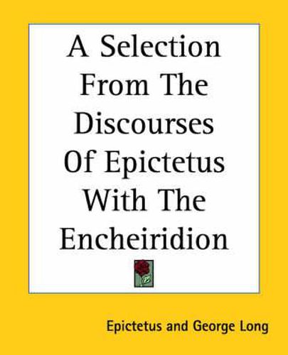 Cover image for A Selection From The Discourses Of Epictetus With The Encheiridion