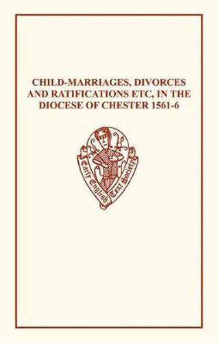 Cover image for Child-Marriages, Divorces, and Ratifications etc in the Diocese of Chester 1561-6 etc