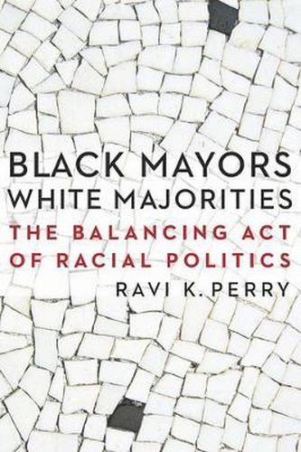 Cover image for Black Mayors, White Majorities: The Balancing Act of Racial Politics