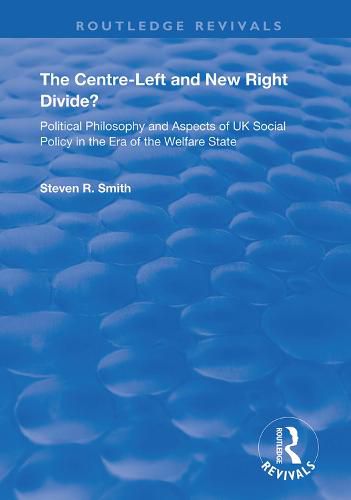 Cover image for The Centre-left and New Right Divide?: Political Philosophy and Aspects of UK Social Policy in the Era of the Welfare State