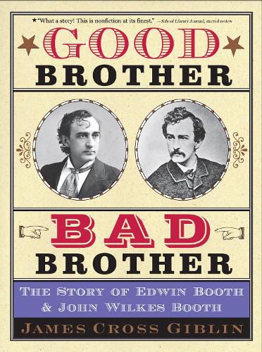 Good Brother, Bad Brother: The Story of Edwin Booth and John Wilkes Booth