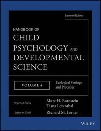 Cover image for Handbook of Child Psychology and Developmental Science, 7e V 4 - Ecological Settings and Processes